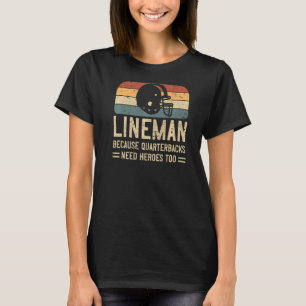 Lineman Because Quarterbacks Need Heroes Too 1 T-Shirt