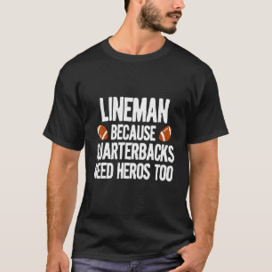Lineman Because Quarterbacks Need Heroes Too Foot T-Shirt