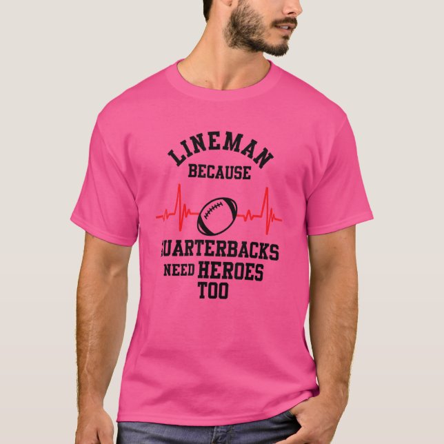 Lineman Because Quarterbacks Need Heroes Too  Foot T-Shirt (Front)