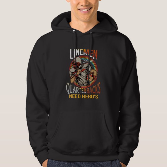 Lineman Because Quarterbacks Need Heroes Too Footb Hoodie (Front)