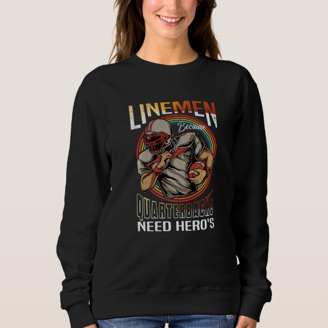 Lineman Because Quarterbacks Need Heroes Too Footb Sweatshirt (Front)