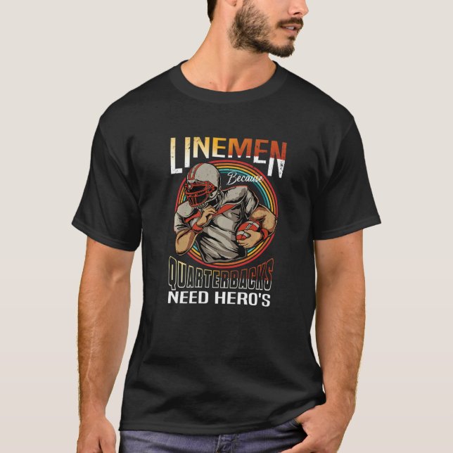 Lineman Because Quarterbacks Need Heroes Too Footb T-Shirt (Front)