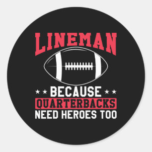 Lineman Because Quarterbacks Need Heroes Too Funny Classic Round Sticker