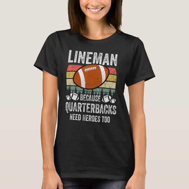 Lineman Because Quarterbacks Need Heroes Too Retro T-Shirt (Front)