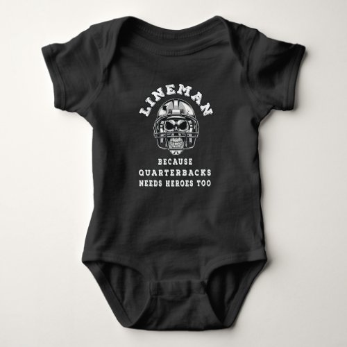 Lineman because quarterbacks needs heroe baby bodysuit