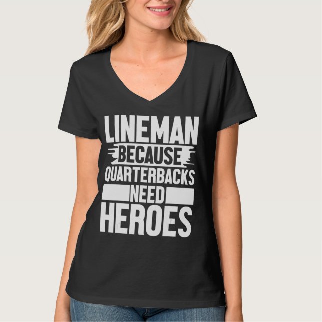 Lineman Because Quarterbacks Needs Heroes Football T-Shirt (Front)