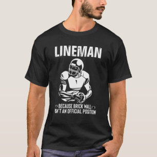 Lineman Brick Wall Isn't Official Position Footbal T-Shirt