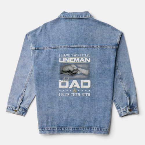 Lineman Dad Emotional Quote Humor Clothing  Denim Jacket