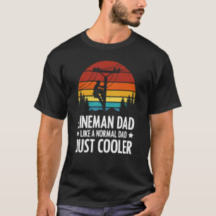 Lineman Dad Like A Normal Dad Just Cooler  Father' T-Shirt