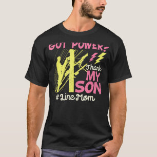 Lineman Electric Mom Got Power Thank My Son  For T-Shirt