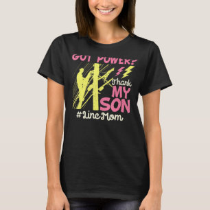 Lineman Electric Mom Got Power Thank My Son For T-Shirt