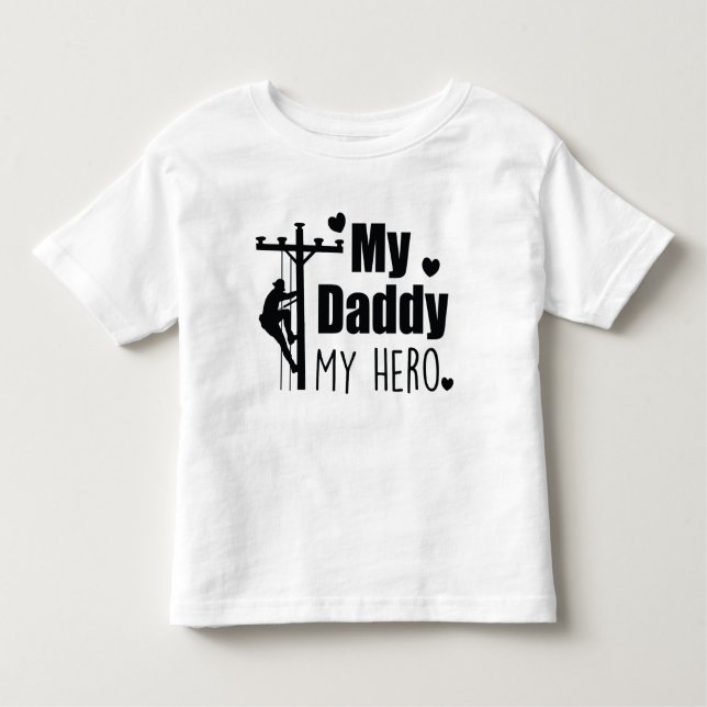 Lineman Electric My Daddy My Hero Toddler T-shirt (Front)