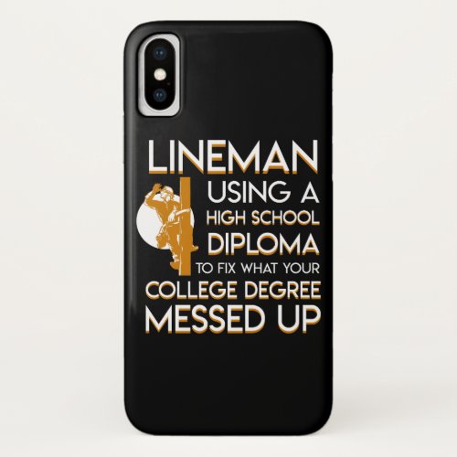 Lineman Fix College Degree Messed Up iPhone X Case