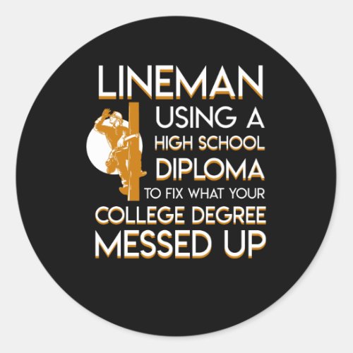 Lineman Fix College Degree Messed Up Classic Round Sticker
