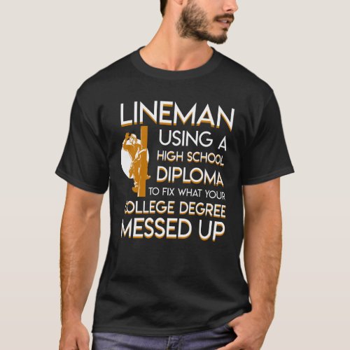 Lineman Fix College Degree Messed Up T_Shirt