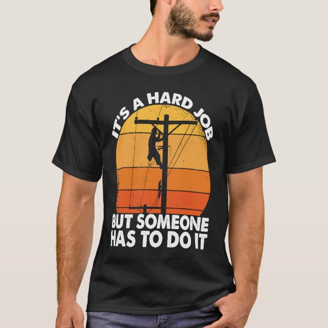 Lineman have a hard job Powerline Lineworker Elect T-Shirt (Front)