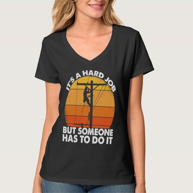 Lineman have a hard job Powerline Lineworker Elect T-Shirt (Front)