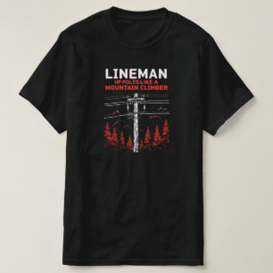 Lineman Humor:  Up Poles Like a Mountain Climber T-Shirt