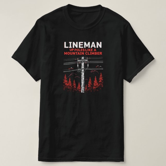 Lineman Humor:  Up Poles Like a Mountain Climber T-Shirt (Design Front)