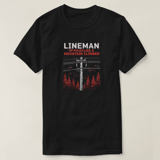 Lineman Humor:  Up Poles Like a Mountain Climber T-Shirt (Design Front)