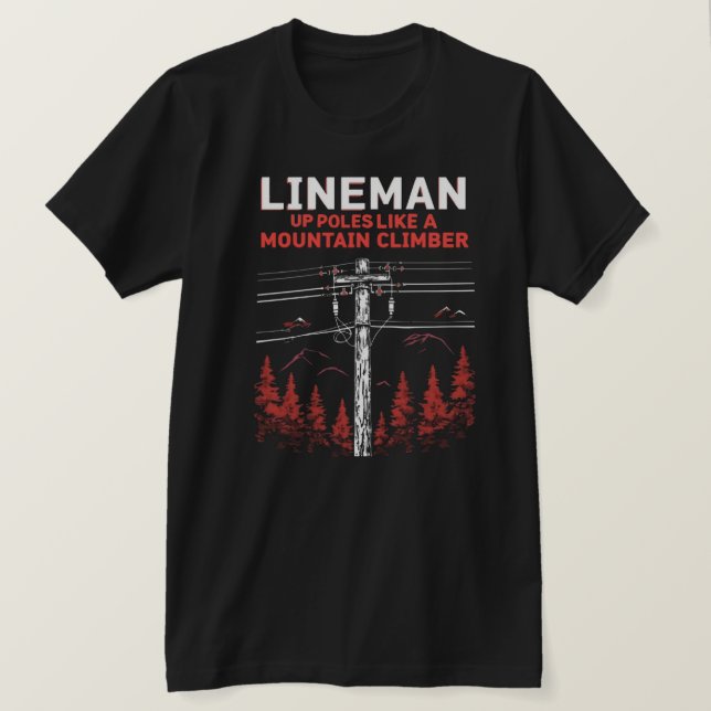 Lineman Humor:  Up Poles Like a Mountain Climber T-Shirt (Design Front)