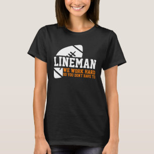 Lineman Lineman Work Hard American Football Equip T-Shirt