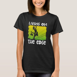 Lineman Living On The Edge Power Pole Cable Linema T-Shirt