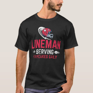 Lineman Serving Pancakes Daily/Football LINEMAN T-Shirt