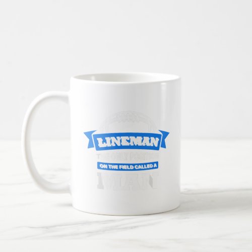 Lineman The Only Position On The Field Called A Ma Coffee Mug
