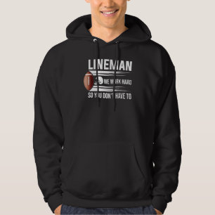 Lineman We Work Hard So You Don T Have To Hoodie