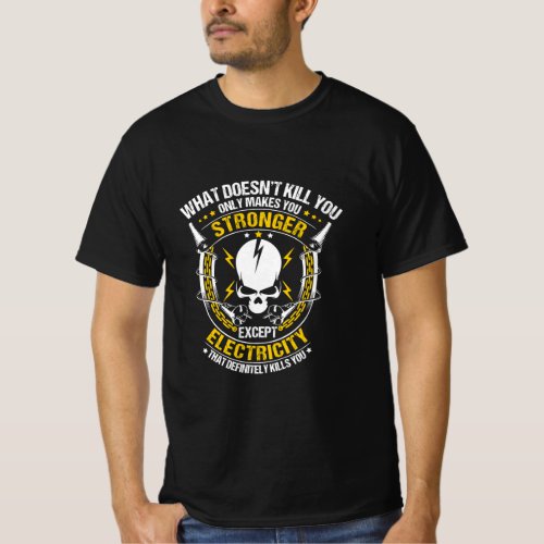 Lineman What Doesnt Kill You Electricity Electric T_Shirt