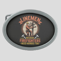 Linemen Because Firefighters Need Heroes Too Belt Buckle