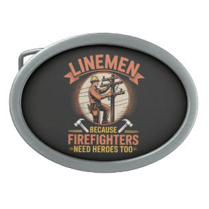 Linemen Because Firefighters Need Heroes Too Belt Buckle