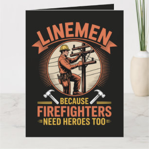Linemen Because Firefighters Need Heroes Too Card