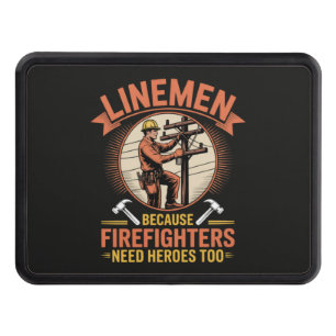 Linemen Because Firefighters Need Heroes Too Hitch Cover