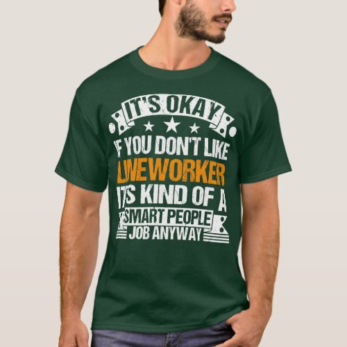 Lineworker lover Its Okay If You Dont Like Linewor T_Shirt