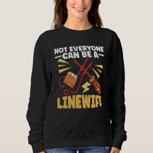 Lineworker Not everyone can be a Linewife Electric Sweatshirt