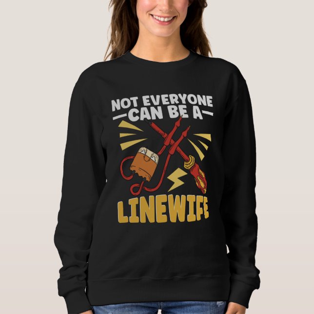 Lineworker Not everyone can be a Linewife Electric Sweatshirt (Front)