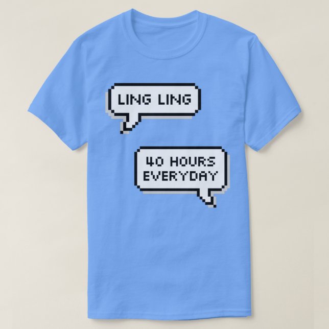 Ling Ling 40 Hours A Day T-Shirt (Design Front)