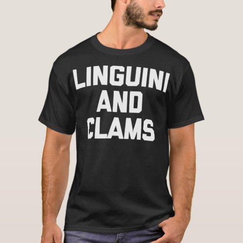 Linguini  Clams  funny saying sarcastic food past T_Shirt