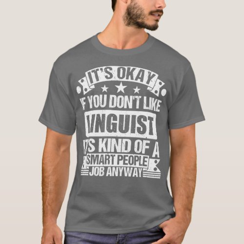 Linguist lover Its Okay If You Dont Like Linguist  T_Shirt