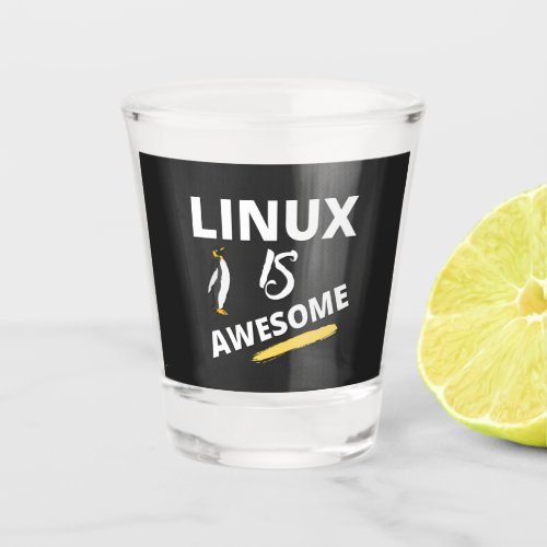 Linux is awesome  shot glass