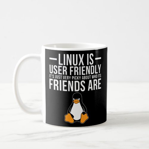 Linux Is User Friendly Just Very Picky Who Its Fr Coffee Mug