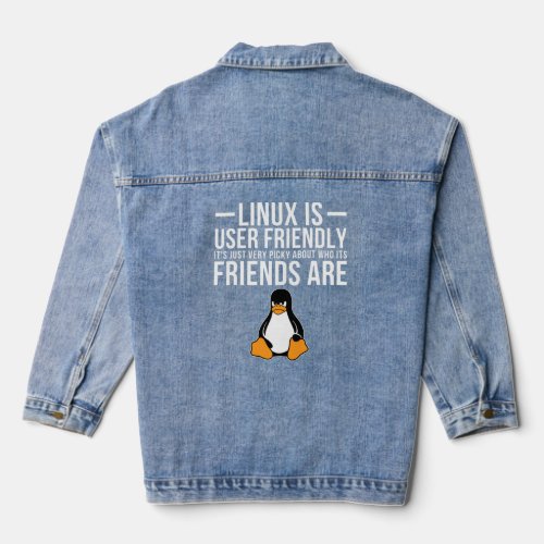 Linux Is User Friendly Just Very Picky Who Its Fr Denim Jacket