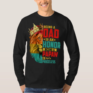 Lion Being A Dad Is An Honor Papaw Is Priceless Fa T-Shirt