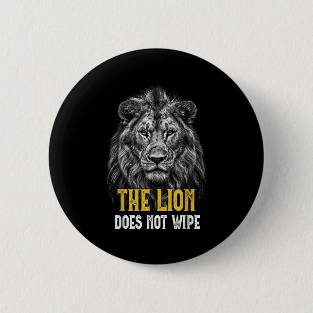 Lion Does Not Wipe - Funny Lion Meme  Button (Front)