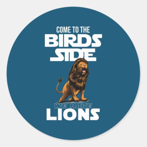 Lion face funny Lions Birds side we have Lions  Classic Round Sticker