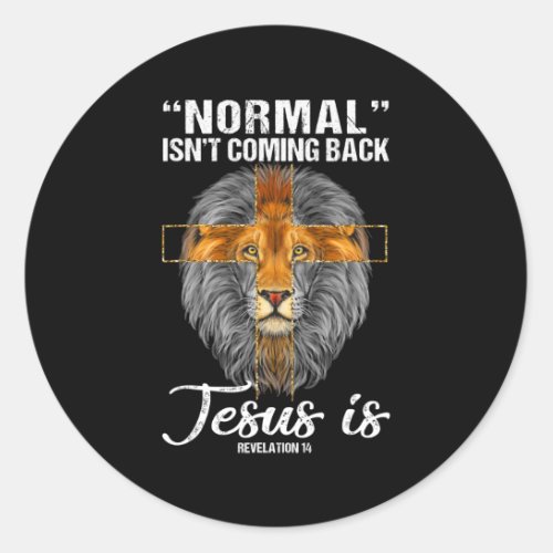 Lion Normal Isnt Coming Back Jesus Is Revelation Classic Round Sticker