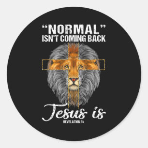 Lion Normal Isn't Coming Back Jesus Is Revelation Classic Round Sticker