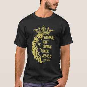 Lion Normal Isn't Coming Back Jesus Is Revelation  T-Shirt